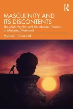 Image of Masculinity and Its DiscontentsThe Male Psyche and the Inherent Tensions of Maturing Manhood