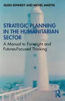 Image of Strategic Planning in the Humanitarian Sector : A Manual to Foresight and Futures-Focused Thinking