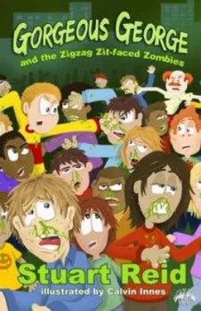 Image of Gorgeous George and the Zigzag Zit-Faced Zombies by Stuart Reid and Calvin Innes Paperback