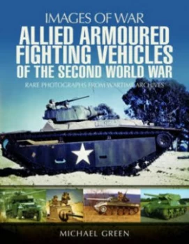 Image of Allied Armoured Fighting Vehicles of the Second World War by Michael Green Book