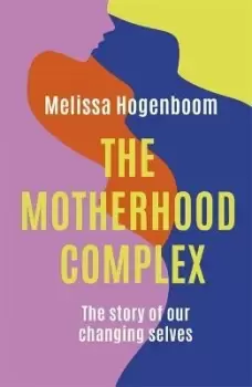 Image of The Motherhood Complex by Melissa Hogenboom