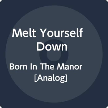 image of Melt Yourself Down - Born In The Manor (Rsd2020) Vinyl