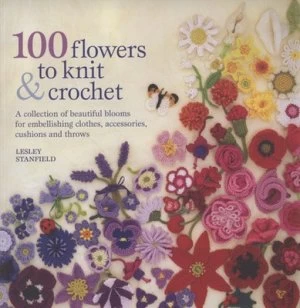 Image of 100 Flowers to Knit and Crochet by Lesley Stanfield Paperback
