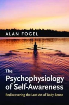 Image of The Psychophysiology of Self-Awareness by Alan Fogel Hardback