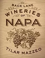 Image of back lane wineries of napa mazzeo tilar and hawley paul
