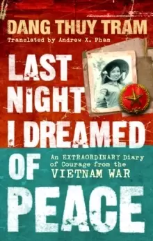 Image of Last Night I Dreamed of Peace : An extraordinary diary of courage from the Vietnam War