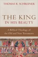 Image of king in his beauty a biblical theology of the old and new testaments
