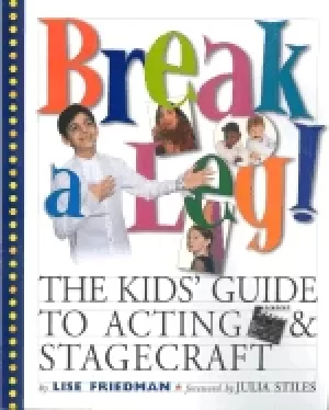 Image of break a leg the kids guide to acting and stagecraft