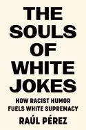 Image of souls of white jokes how racist humor fuels white supremacy