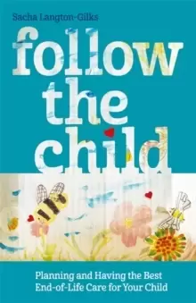 Image of Follow the Child : Planning and Having the Best End-of-Life Care for Your Child
