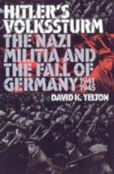Image of Hitlers Volkssturm by David K. Yelton Hardback