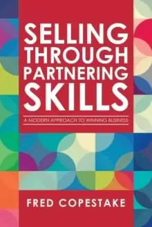 Image of Selling Through Partnering Skills : A Modern Approach to Winning Business