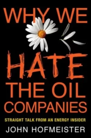 Image of Why we hate the oil companies by John Hofmeister