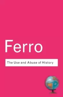 Image of The Use and Abuse of History : Or How the Past is Taught to Children