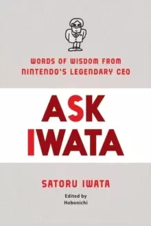 Image of Ask Iwata : Words of Wisdom from Satoru Iwata, Nintendo's Legendary CEO