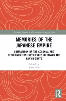 Image of Memories of the Japanese EmpireComparison of the Colonial and Decolonisation Experiences in Taiwan and Nanyo-gunto