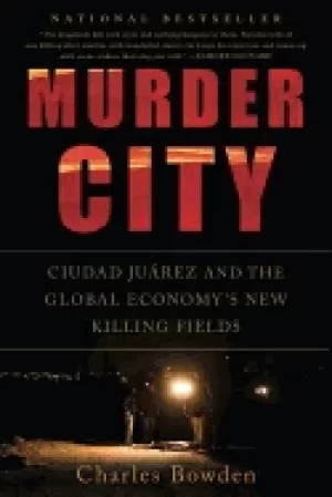 Image of murder city ciudad juarez and the global ecomomys new killing fields