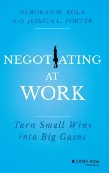 Image of Negotiating at Work : Turn Small Wins into Big Gains