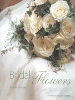 Image of Bridal Flowers by Jane Durbridge and Antonia Swinson and Craig Fordham Hardback