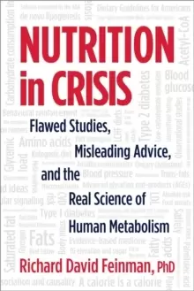 Image of Nutrition in Crisis : Flawed Studies, Misleading Advice, and the Real Science of Human Metabolism
