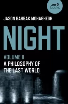 Image of Night, Volume II : A Philosophy of the Last World