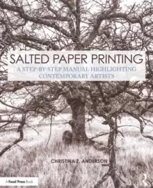 Image of Salted Paper Printing : A Step-by-Step Manual Highlighting Contemporary Artists