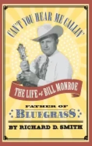 Image of cant you hear me callin the life of bill monroe father of bluegrass