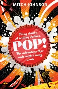 Image of Pop! : Fizzy drinks. A trillion dollars. The adventure that ends with a bang.