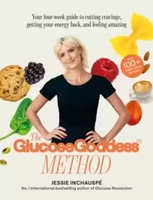 Image of The Glucose Goddess Method : Your four-week guide to cutting cravings, getting your energy back, and feeling amazing. With 100+ super easy recipes