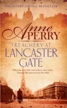 Image of Treachery at Lancaster Gate (Thomas Pitt Mystery, Book 31) : Anarchy and corruption stalk the streets of Victorian London