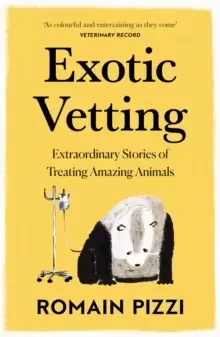 Image of Exotic Vetting : Extraordinary Stories of Treating Amazing Animals