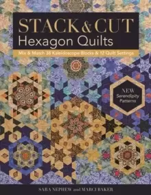 Image of Stack & Cut Hexagon Quilts : Mix & Match 38 Kaleidoscope Blocks & 12 Quilt Settings * New Serendipity Patterns