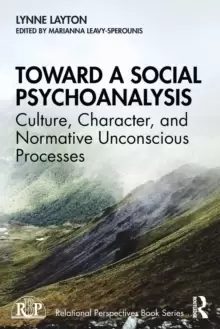 Image of Toward a Social Psychoanalysis : Culture, Character, and Normative Unconscious Processes