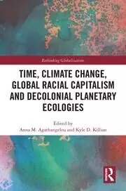 Image of Time Climate Change Global Racial Capitalism and Decolonial Planetary Ecologies