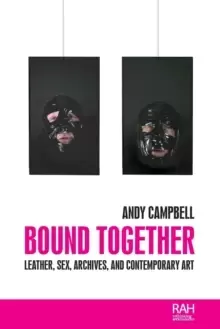 Image of Bound Together : Leather, Sex, Archives, and Contemporary Art