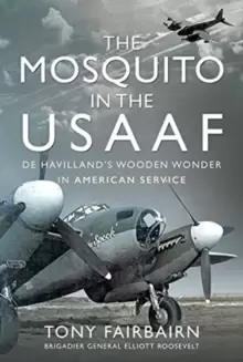 Image of Mosquito in the USAAF: De Havilland's Wooden Wonder in American Service