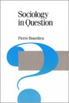 Image of Sociology in Question by Pierre Bourdieu Paperback