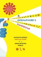 Image of germaphobes handbook an encyclopedic survival guide to a germ infested worl