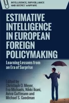 Image of Estimative Intelligence in European Foreign Policymaking : Learning Lessons from an Era of Surprise