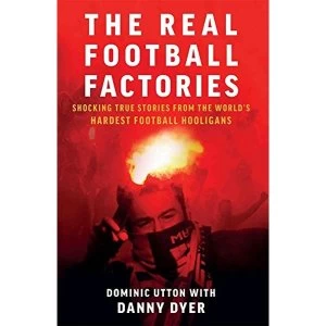 Image of Real Football Factories Shocking True Stories from the World's Hardest Football Fans Paperback / softback 2018