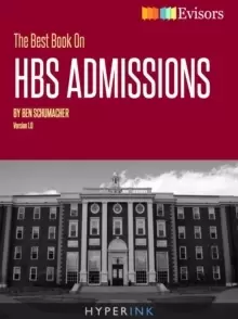 Image of The Best Book On HBS Admissions : Ben Schumacher, a Harvard Business School grad who has worked for McKinsey and Deloitte, shares his perspective on t