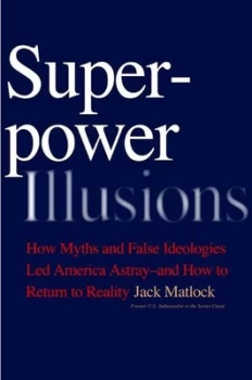 Image of Superpower Illusions by Jack F. Jr. Matlock Hardback