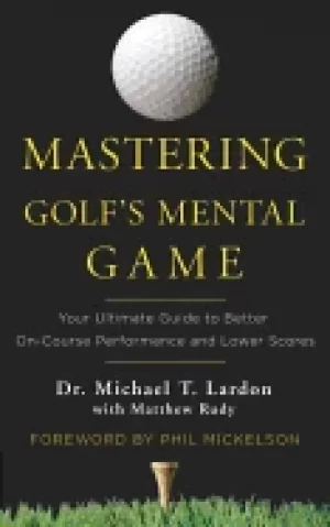 Image of mastering golfs mental game your ultimate guide to better on course perform