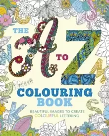 Image of The A to Z Colouring Book : Beautiful Images to Create Colourful Lettering