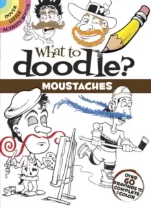 Image of What to Doodle? Moustaches : Over 60 Drawings to Complete & Color
