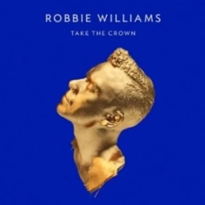 Image of Robbie Williams Take The Crown CD