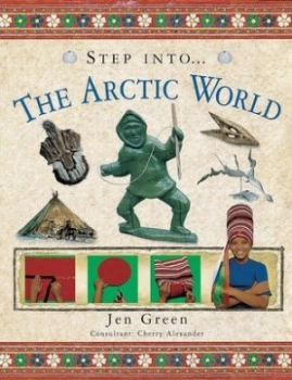 Image of Step into the Arctic World by Jen Green and Cherry Alexander Hardback
