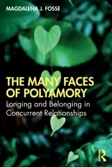 Image of The Many Faces of Polyamory : Longing and Belonging in Concurrent Relationships