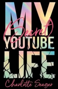 Image of My secret YouTube life by Charlotte Seager