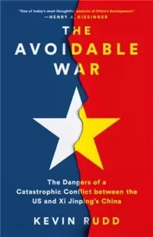 Image of The Avoidable War : The Dangers of a Catastrophic Conflict between the US and Xi Jinping's China